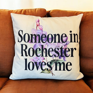 SOMEONE IN ROCHESTER LOVES ME THROW PILLOW